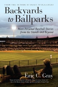 Backyards to Ballparks -  Eric C. Gray