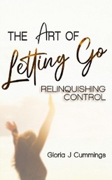 The Art of Letting Go - Gloria J Cummings