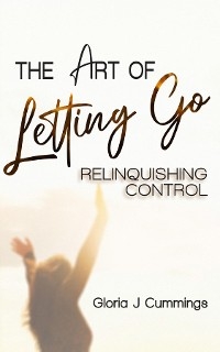 The Art of Letting Go - Gloria J Cummings