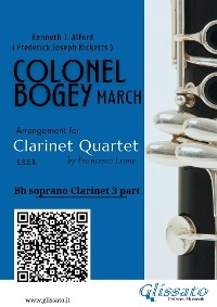 Bb Clarinet 3 part of "Colonel Bogey" for Clarinet Quartet - Kenneth J.Alford, Frederick Joseph Ricketts, a cura di Francesco Leone