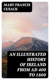 An Illustrated History of Ireland from AD 400 to 1800 - Mary Francis Cusack