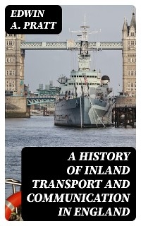 A History of Inland Transport and Communication in England - Edwin A. Pratt