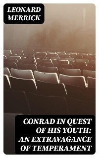 Conrad in Quest of His Youth: An Extravagance of Temperament - Leonard Merrick