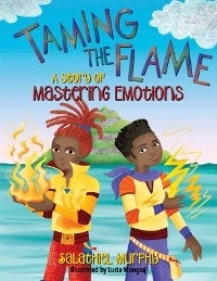 Taming the Flame : A Story of Mastering Emotions -  Salathiel Murphy