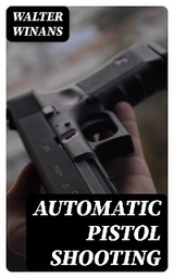 Automatic Pistol Shooting - Walter Winans