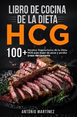 Libro de cocina de la dieta HCG. 100+ Recetas Vegetarianas de la Dieta HCG para bajar de peso y perder grasa rápidamente - Antonio Martínez