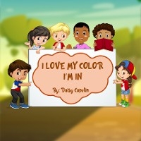 I Love My Color I'm In - Daisy Copelin