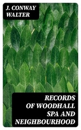 Records of Woodhall Spa and Neighbourhood - J. Conway Walter