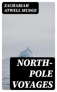 North-Pole Voyages - Zachariah Atwell Mudge