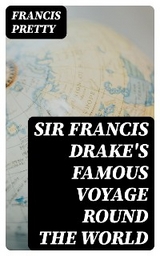 Sir Francis Drake's Famous Voyage Round the World - Francis Pretty