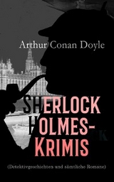 Sherlock Holmes-Krimis (Detektivgeschichten und sämtliche Romane) - Arthur Conan Doyle