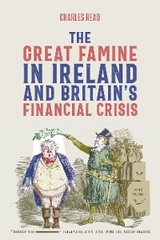 The Great Famine in Ireland and Britain’s Financial Crisis - Charles Read