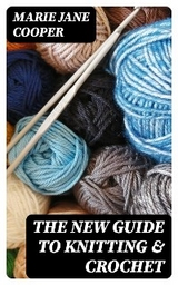 The New Guide to Knitting & Crochet - Marie Jane Cooper