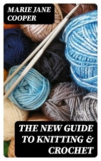 The New Guide to Knitting & Crochet - Marie Jane Cooper