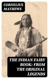 The Indian Fairy Book: From the Original Legends - Cornelius Mathews