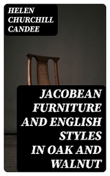 Jacobean Furniture and English Styles in Oak and Walnut - Helen Churchill Candee