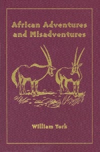 African Adventures and Misadventures -  William York