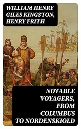 Notable Voyagers, From Columbus to Nordenskiold - William Henry Giles Kingston, Henry Frith