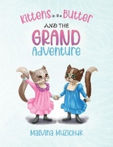 Kittens in the Butter and the Grand Adventure - Malvina Muzichuk