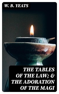 The Tables of the Law; & The Adoration of the Magi - W. B. Yeats