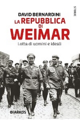 La Repubblica di Weimar. Lotta di uomini e ideali - David Bernardini