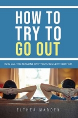 How to Try to Go Out -  Elthea Marden