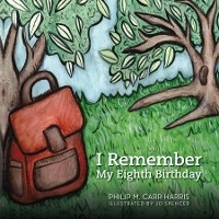 I Remember My Eighth Birthday - Philip M. Carr-Harris