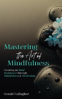 Mastering the Art of Mindfulness -  Gerald Gallagher