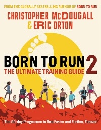 Born to Run 2: The Ultimate Training Guide - Christopher Mcdougall, Eric Orton