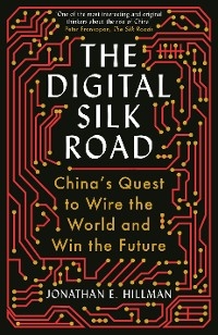 Digital Silk Road -  JONATHAN E. HILLMAN