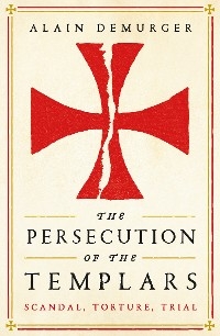 Persecution of the Templars -  Demurger Alain Demurger