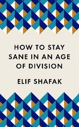 How to Stay Sane in an Age of Division - Elif Shafak