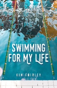 Swimming for My Life -  Kim Fairley