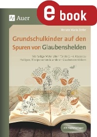 Grundschulkinder auf den Spuren von Glaubenshelden - Renate Maria Zerbe