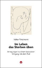 Im Leben das Sterben üben - Volker Fintelmann