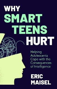 Why Smart Teens Hurt -  Eric Maisel