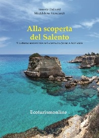 Alla scoperta del Salento - Saverio Paffumi, Maddalena Stendardi