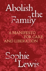 Abolish the Family -  Sophie Lewis