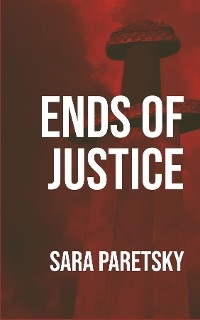 Ends of Justice -  Sara Paretsky