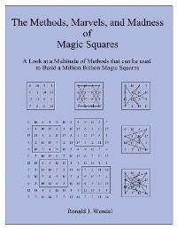 Methods, Marvels, and Madness of Magic Squares -  Ronald J. Wendel