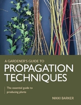 Gardener's Guide to Propagation Techniques -  Nikki Barker