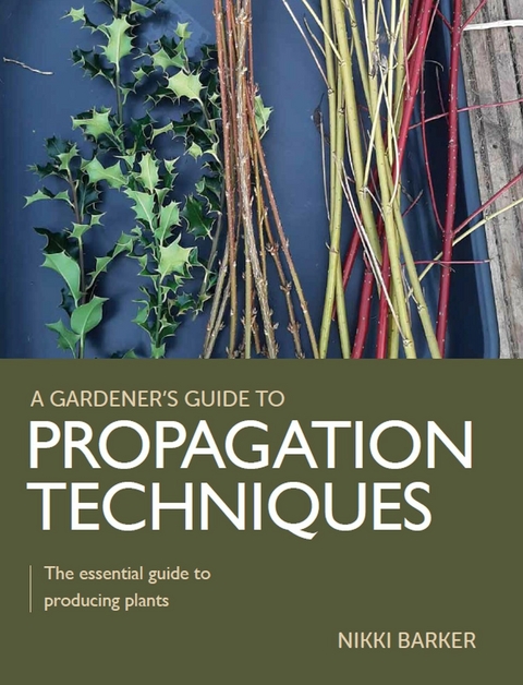 Gardener's Guide to Propagation Techniques -  Nikki Barker