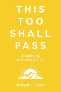 This Too Shall Pass -  Kaitlyn C. Scott