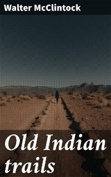 Old Indian trails - Walter McClintock