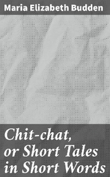 Chit-chat, or Short Tales in Short Words - Maria Elizabeth Budden