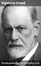 Psychopathology of Everyday Life - Sigmund Freud