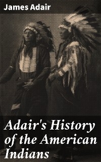 Adair's History of the American Indians - James Adair