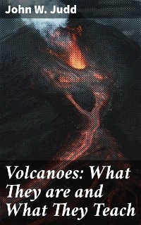 Volcanoes: What They are and What They Teach - John W. Judd