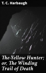 The Yellow Hunter; or, The Winding Trail of Death - T. C. Harbaugh