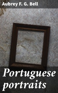 Portuguese portraits - Aubrey F. G. Bell